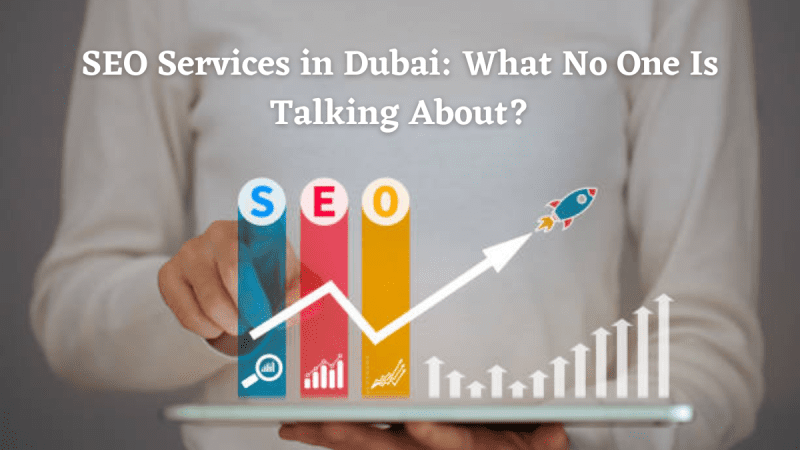 SEO Services in Dubai: What No One Is Talking About?